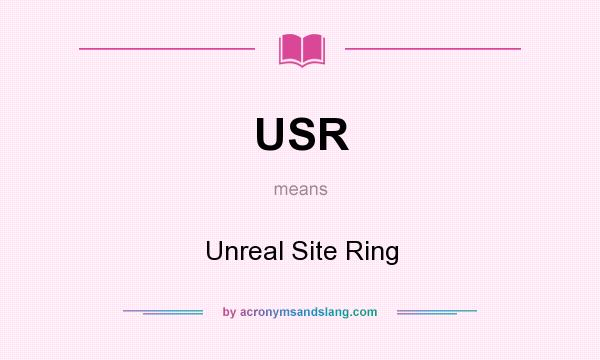 What does USR mean? It stands for Unreal Site Ring