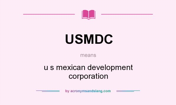 What does USMDC mean? It stands for u s mexican development corporation