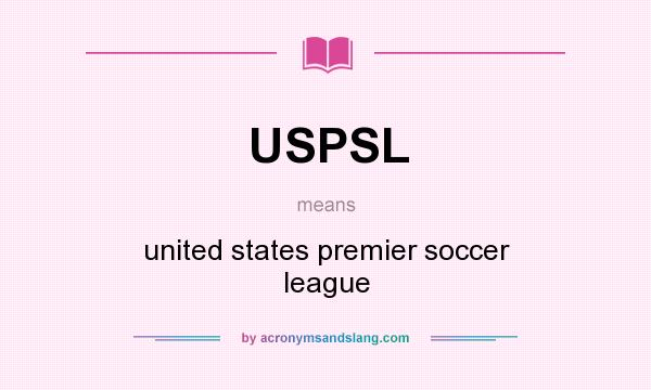 What does USPSL mean? It stands for united states premier soccer league