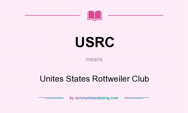 What does USRC mean? It stands for Unites States Rottweiler Club
