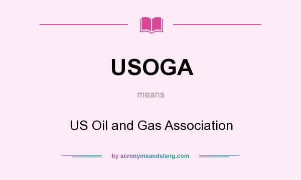 What does USOGA mean? It stands for US Oil and Gas Association
