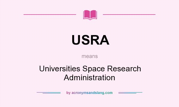 What does USRA mean? It stands for Universities Space Research Administration