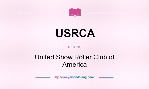 What does USRCA mean? It stands for United Show Roller Club of America