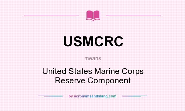 What does USMCRC mean? It stands for United States Marine Corps Reserve Component