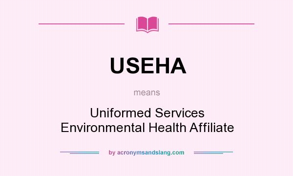 What does USEHA mean? It stands for Uniformed Services Environmental Health Affiliate
