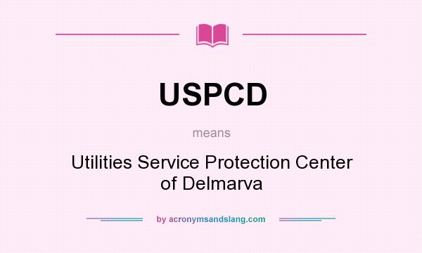 What does USPCD mean? It stands for Utilities Service Protection Center of Delmarva