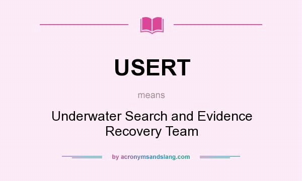 What does USERT mean? It stands for Underwater Search and Evidence Recovery Team