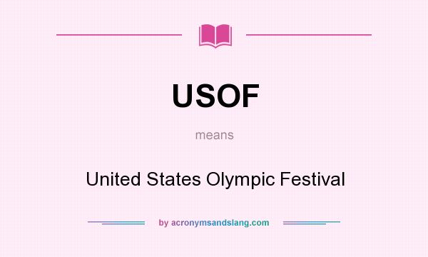 What does USOF mean? It stands for United States Olympic Festival