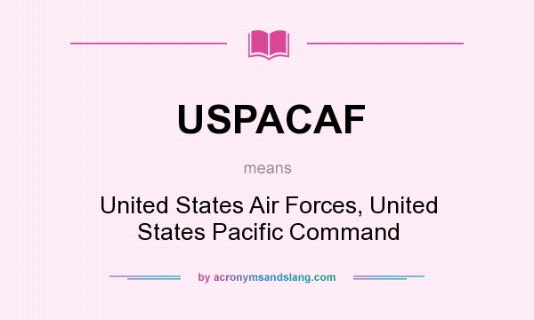 What does USPACAF mean? It stands for United States Air Forces, United States Pacific Command