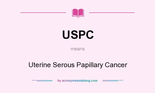 What does USPC mean? It stands for Uterine Serous Papillary Cancer