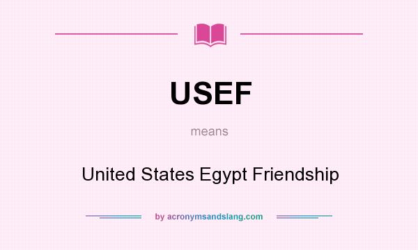 What does USEF mean? It stands for United States Egypt Friendship