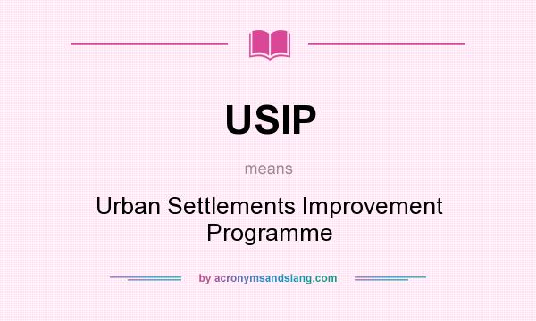 What does USIP mean? It stands for Urban Settlements Improvement Programme