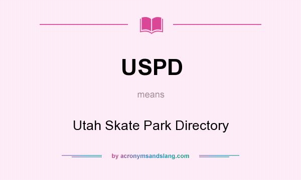 What does USPD mean? It stands for Utah Skate Park Directory