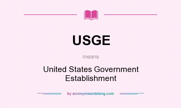 What does USGE mean? It stands for United States Government Establishment