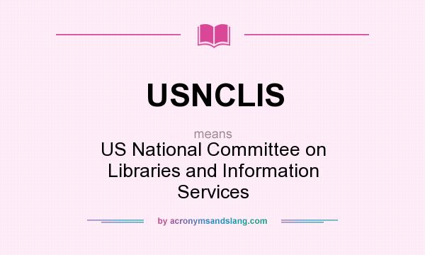 What does USNCLIS mean? It stands for US National Committee on Libraries and Information Services
