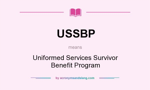 What does USSBP mean? It stands for Uniformed Services Survivor Benefit Program