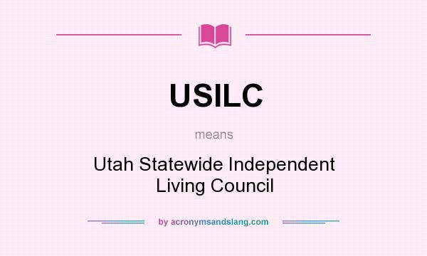 What does USILC mean? It stands for Utah Statewide Independent Living Council