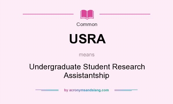 What does USRA mean? It stands for Undergraduate Student Research Assistantship