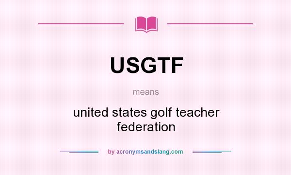 What does USGTF mean? It stands for united states golf teacher federation