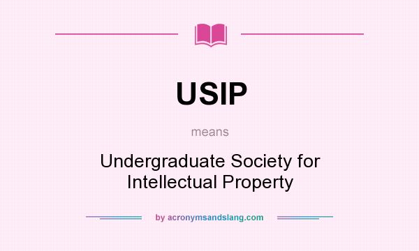 What does USIP mean? It stands for Undergraduate Society for Intellectual Property