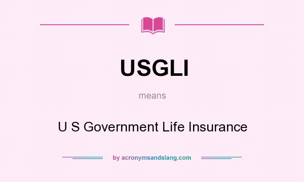 What does USGLI mean? It stands for U S Government Life Insurance