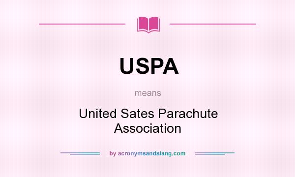 What does USPA mean? It stands for United Sates Parachute Association