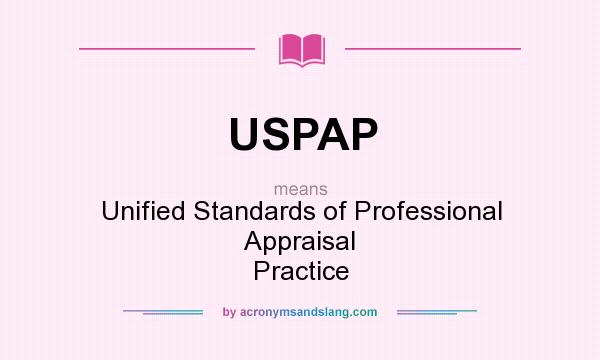What does USPAP mean? It stands for Unified Standards of Professional Appraisal Practice
