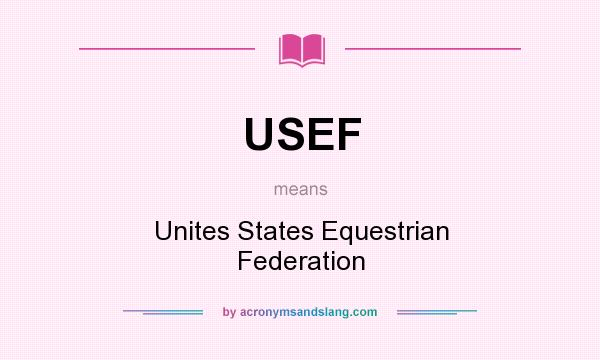 What does USEF mean? It stands for Unites States Equestrian Federation