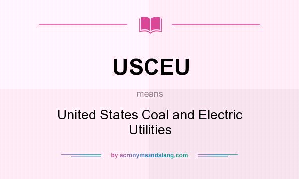 What does USCEU mean? It stands for United States Coal and Electric Utilities
