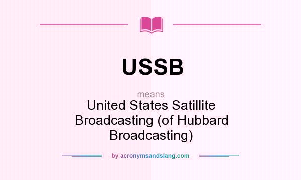 What does USSB mean? It stands for United States Satillite Broadcasting (of Hubbard Broadcasting)
