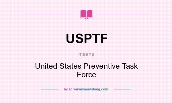 What does USPTF mean? It stands for United States Preventive Task Force