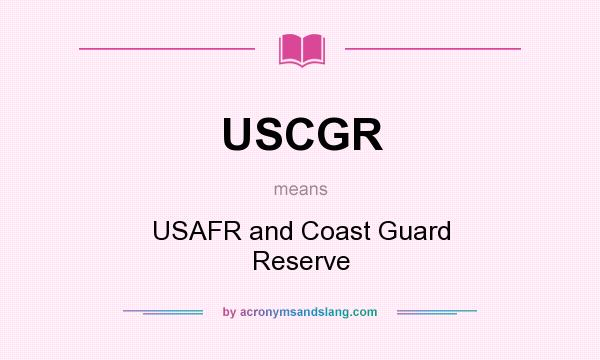 What does USCGR mean? It stands for USAFR and Coast Guard Reserve