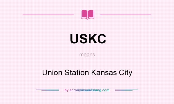 What does USKC mean? It stands for Union Station Kansas City