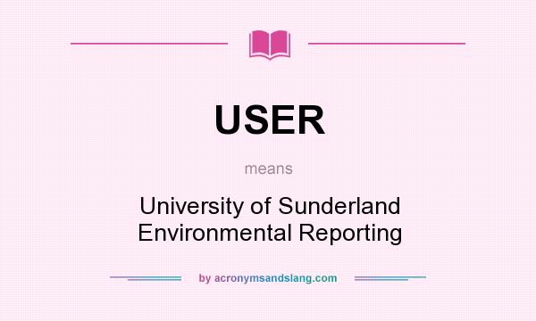 What does USER mean? It stands for University of Sunderland Environmental Reporting