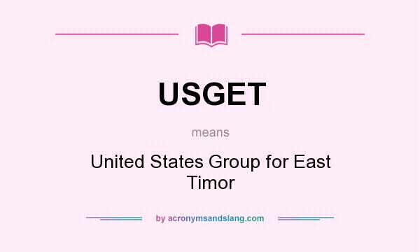 What does USGET mean? It stands for United States Group for East Timor