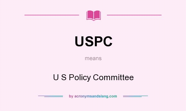 What does USPC mean? It stands for U S Policy Committee