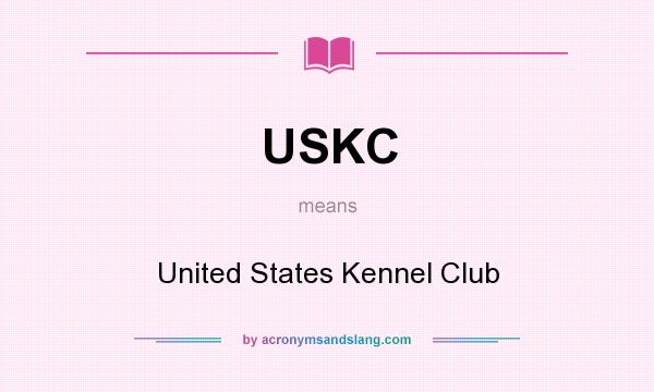 What does USKC mean? It stands for United States Kennel Club