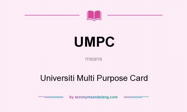 What does UMPC mean? It stands for Universiti Multi Purpose Card