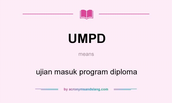What does UMPD mean? It stands for ujian masuk program diploma