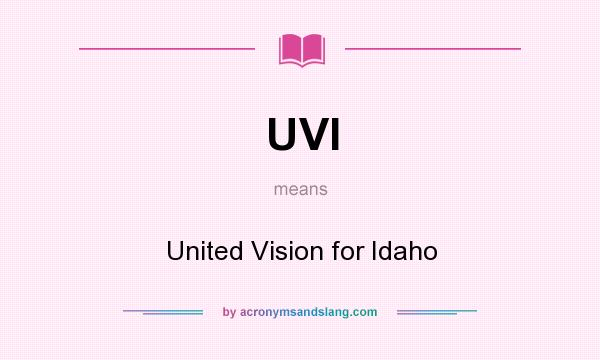 What does UVI mean? It stands for United Vision for Idaho