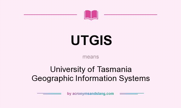 What does UTGIS mean? It stands for University of Tasmania Geographic Information Systems