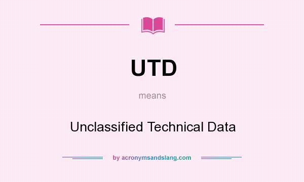 What does UTD mean? It stands for Unclassified Technical Data