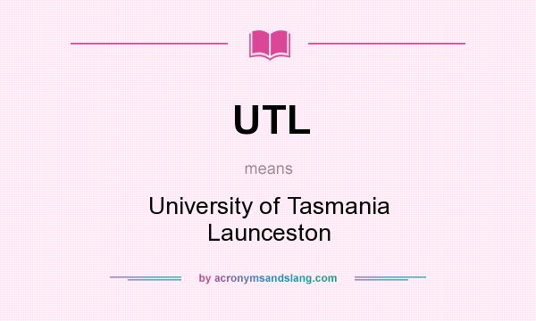 What does UTL mean? It stands for University of Tasmania Launceston