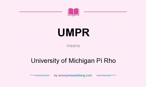 What does UMPR mean? It stands for University of Michigan Pi Rho