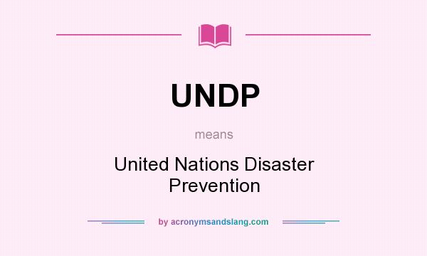 What does UNDP mean? It stands for United Nations Disaster Prevention