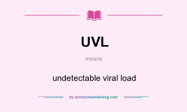 What does UVL mean? It stands for undetectable viral load