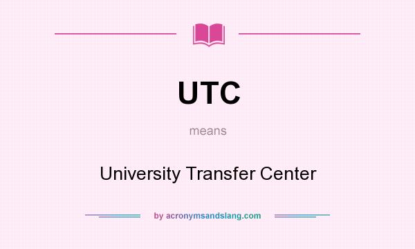 What does UTC mean? It stands for University Transfer Center