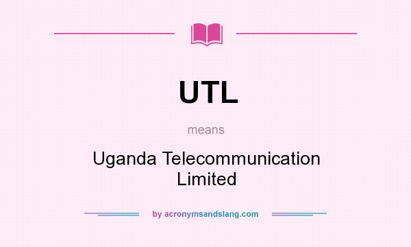 What does UTL mean? It stands for Uganda Telecommunication Limited