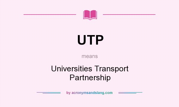 What does UTP mean? It stands for Universities Transport Partnership
