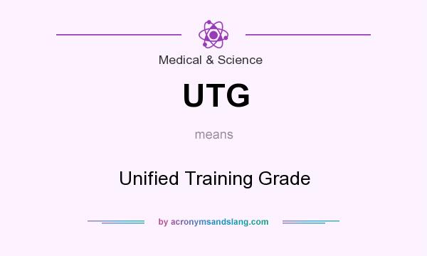 What does UTG mean? It stands for Unified Training Grade